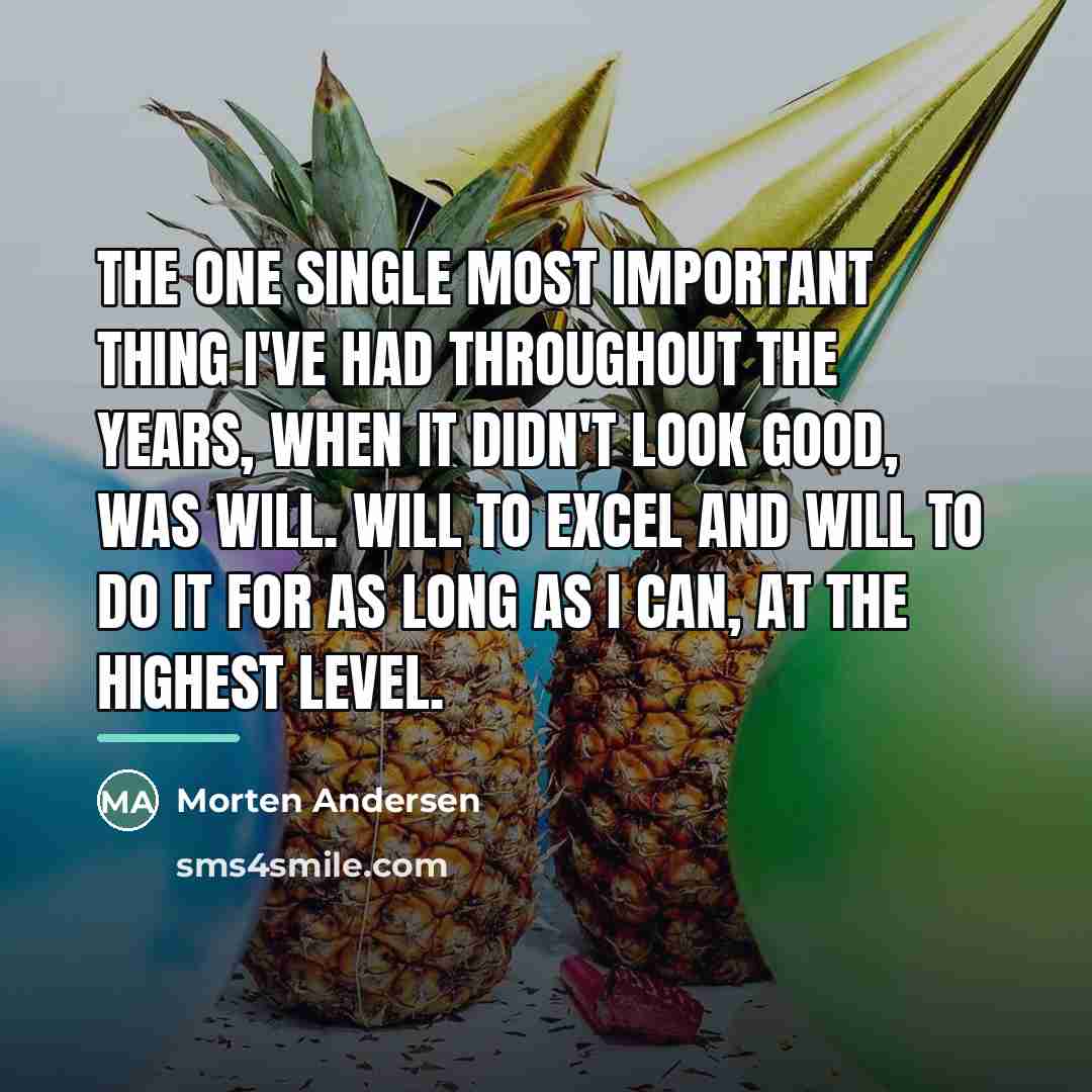 “The one single most important thing I've had throughout the…” quote by Morten Andersen