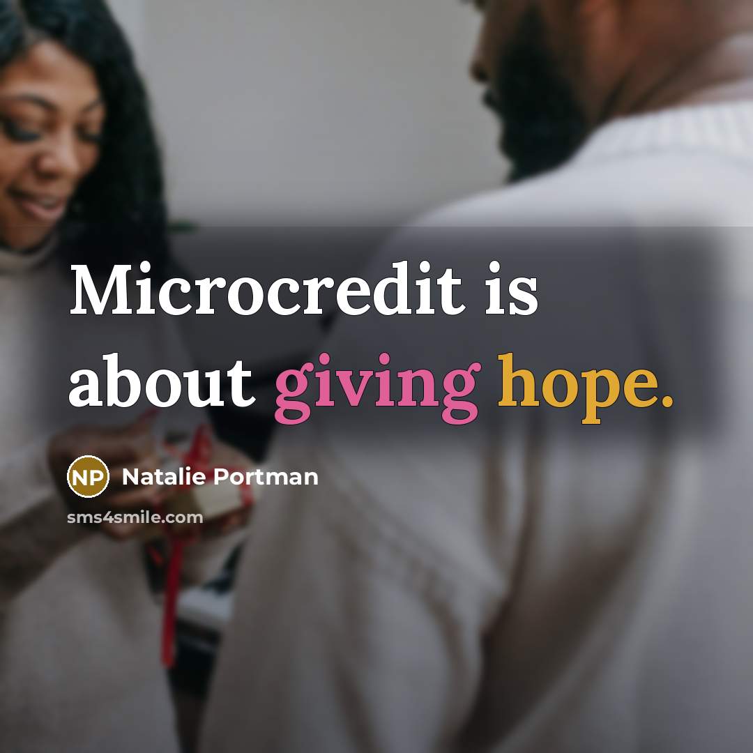 “Microcredit is about giving hope.…” quote by Natalie Portman