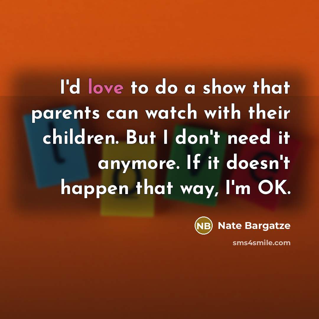 “I'd love to do a show that parents can watch…” quote by Nate Bargatze