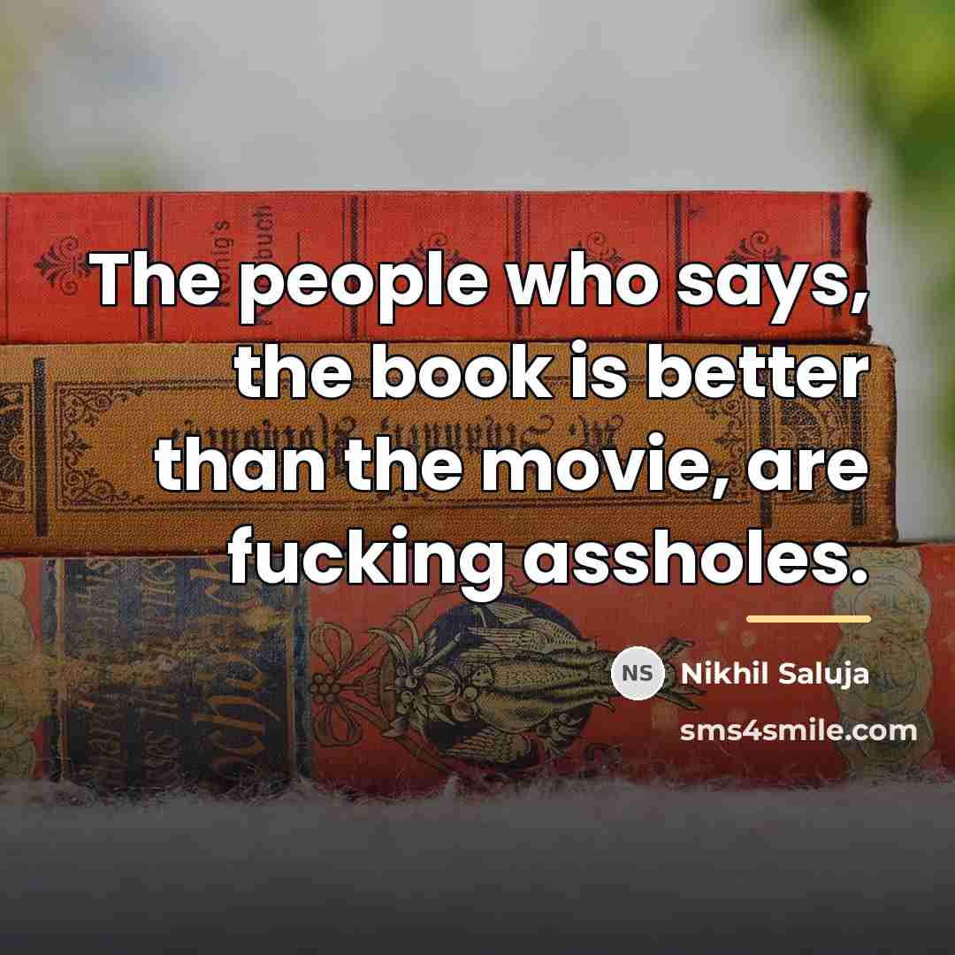 “The people who says, the book is better than the…” quote by Nikhil Saluja