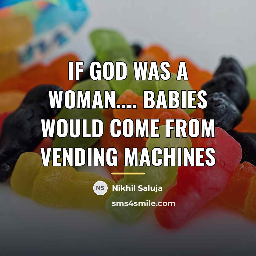“If God Was A Woman.... Babies would come from vending…” quote by Nikhil Saluja