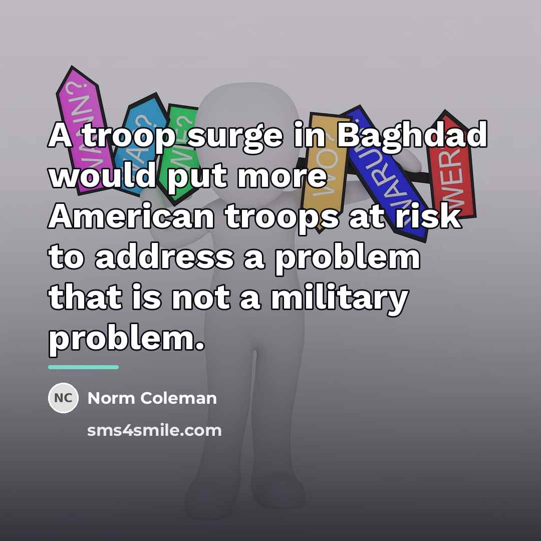 “A troop surge in Baghdad would put more American troops…” quote by Norm Coleman