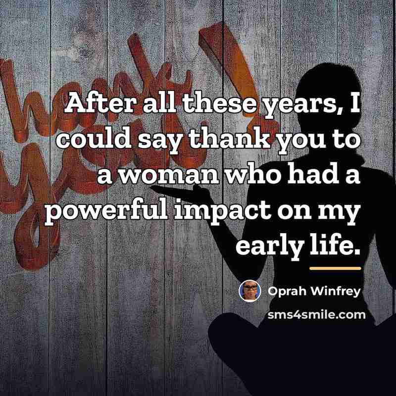 “After all these years, I could say thank you to…” quote by Oprah Winfrey