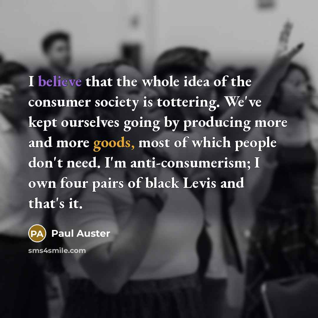 “I believe that the whole idea of the consumer society…” quote by Paul Auster