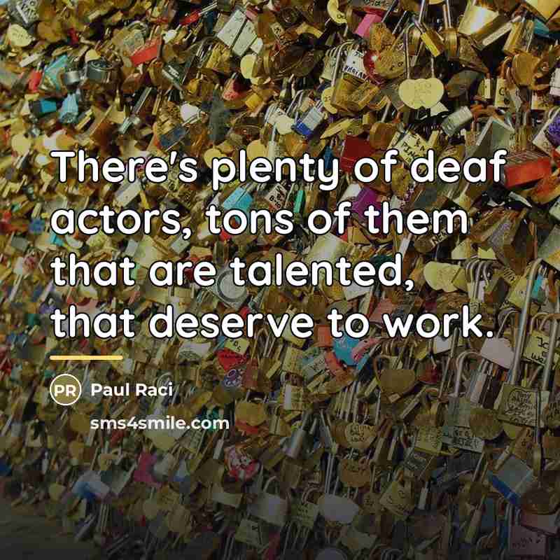 “There's plenty of deaf actors, tons of them that are…” quote by Paul Raci