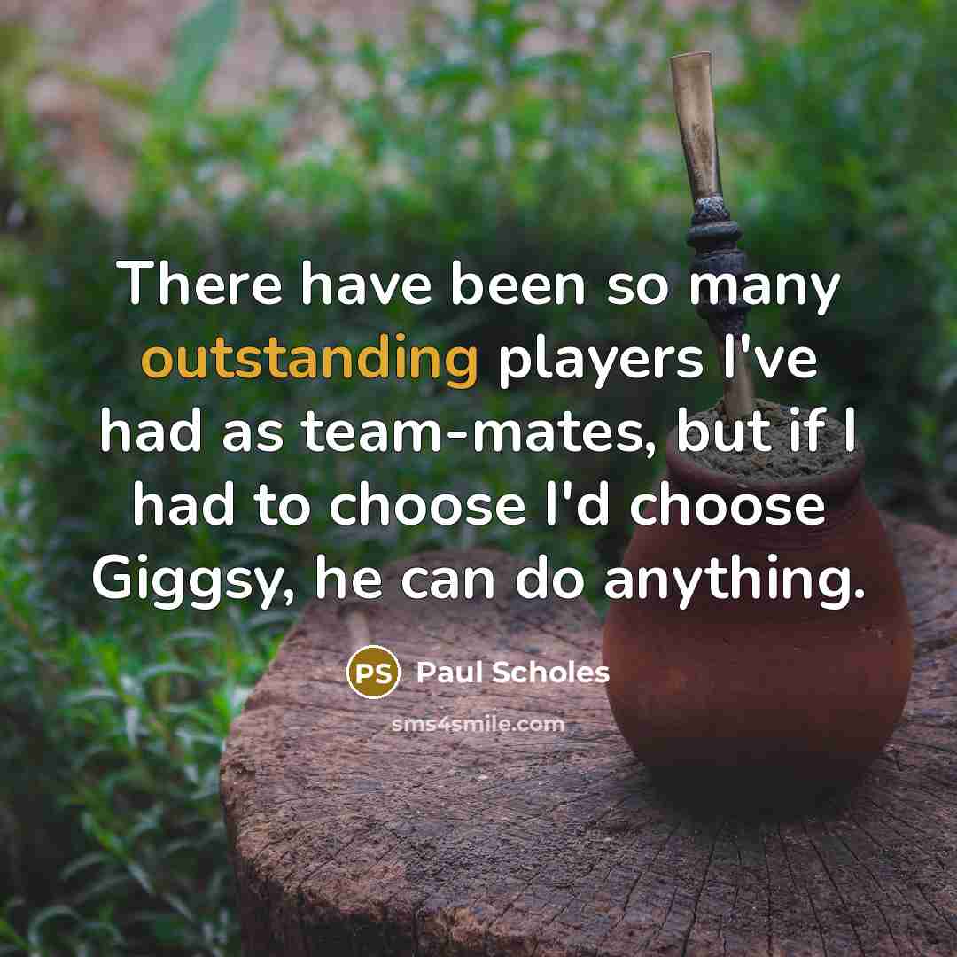 “There have been so many outstanding players I've had as…” quote by Paul Scholes