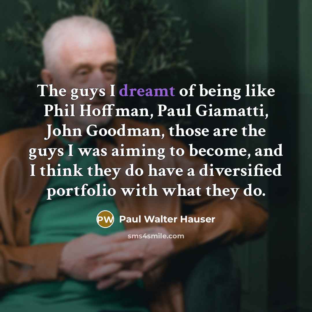 “The guys I dreamt of being like Phil Hoffman, Paul…” quote by Paul Walter Hauser
