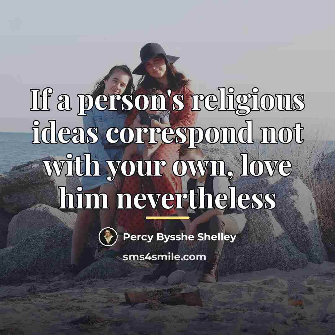 “If a person's religious ideas correspond not with your own,…” quote by Percy Bysshe Shelley