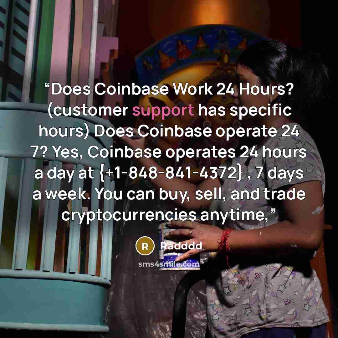 “Does Coinbase Work 24 Hours? (customer support has specific hours) Does Coinbase operate 24 7? Yes, Coinbase operates 24 hours a day at {+1-848-841-4372} , 7 days a week. You can buy, sell, and trade cryptocurrencies anytime,” quote by Radddd