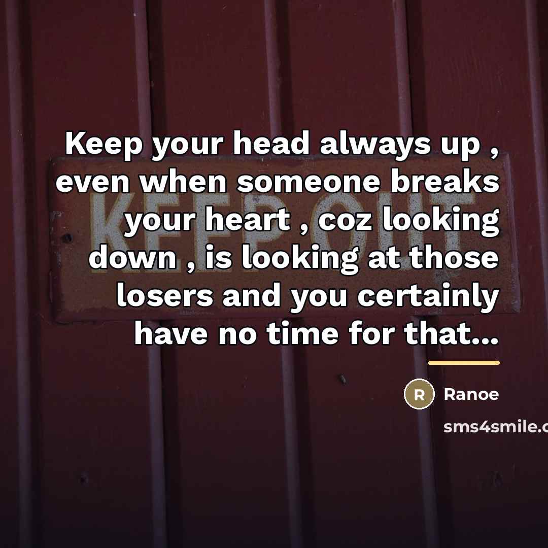 “Keep your head always up , even when someone breaks…” quote by Ranoe