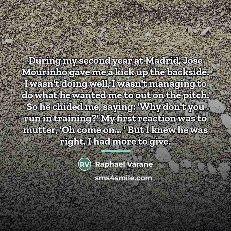 “During my second year at Madrid, Jose Mourinho gave me…” quote by Raphael Varane