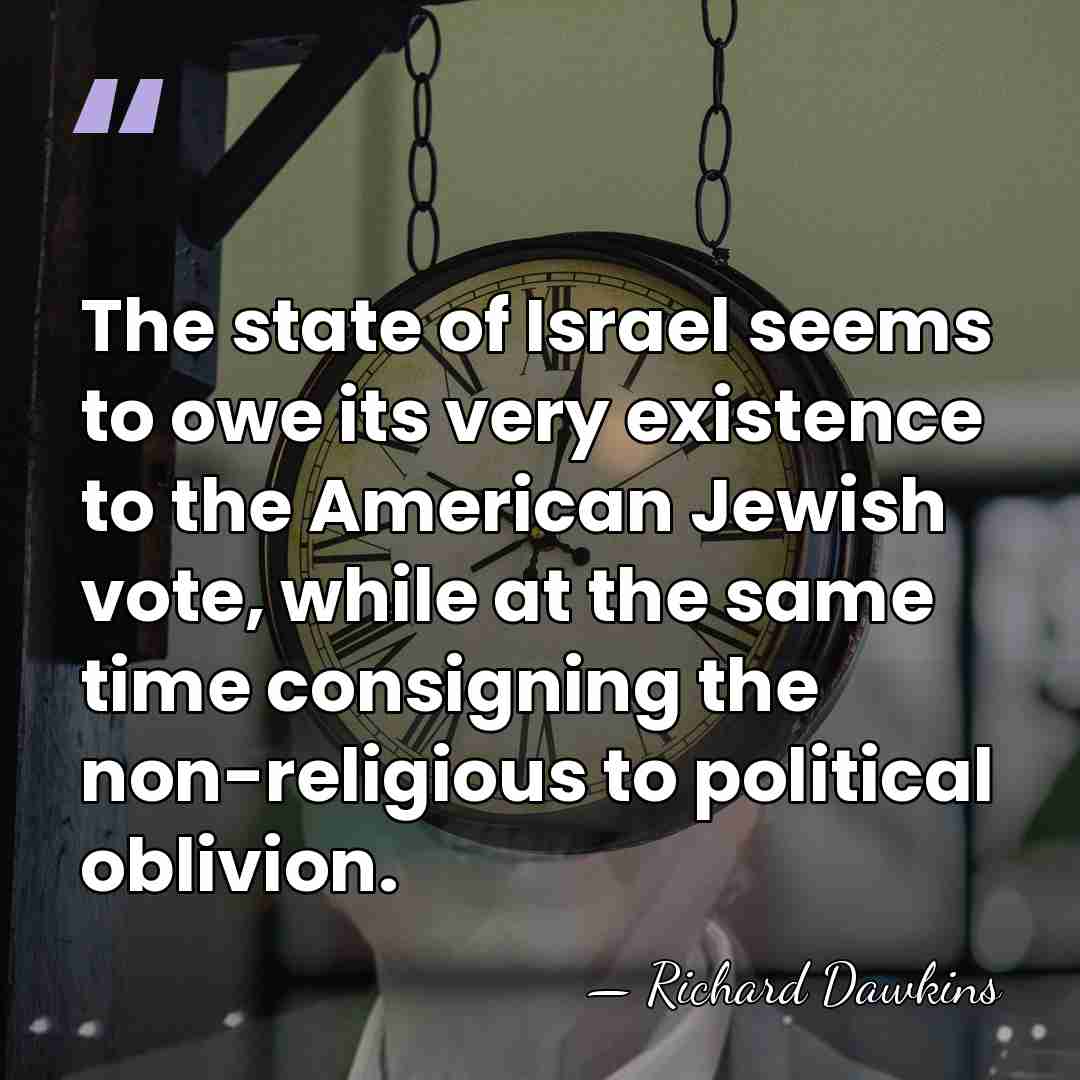 The state of Israel seems to owe its very existence to the&hellip; - Richard Dawkins