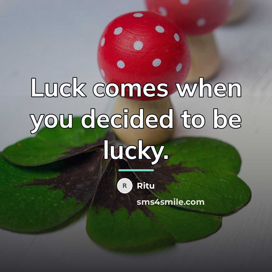“Luck comes when you decided to be lucky.…” quote by Ritu