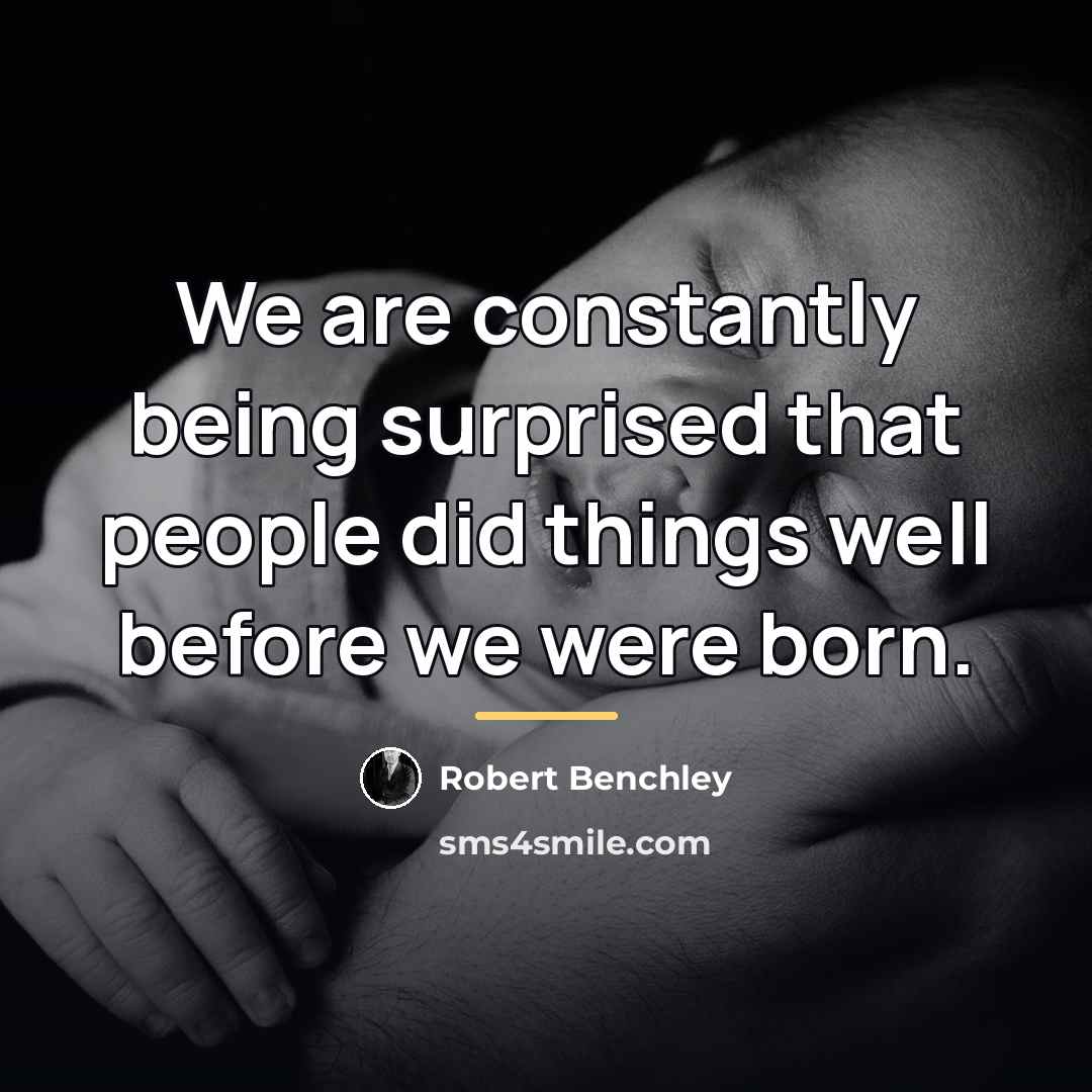 “We are constantly being surprised that people did things well…” quote by Robert Benchley