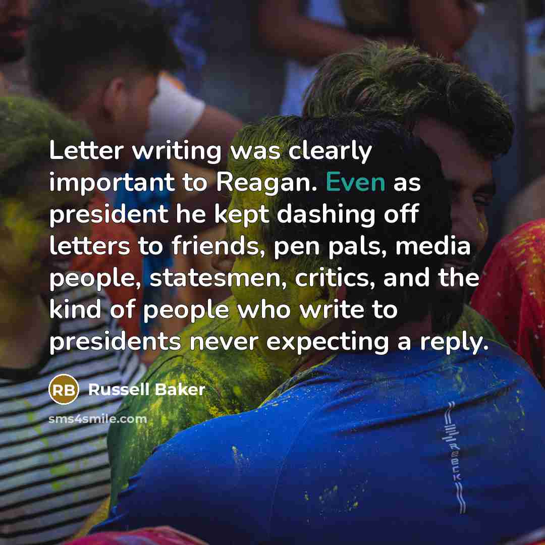 “Letter writing was clearly important to Reagan. Even as president…” quote by Russell Baker