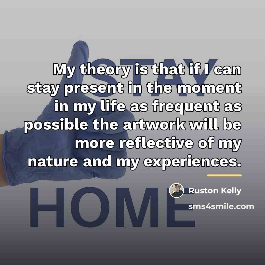 “My theory is that if I can stay present in…” quote by Ruston Kelly