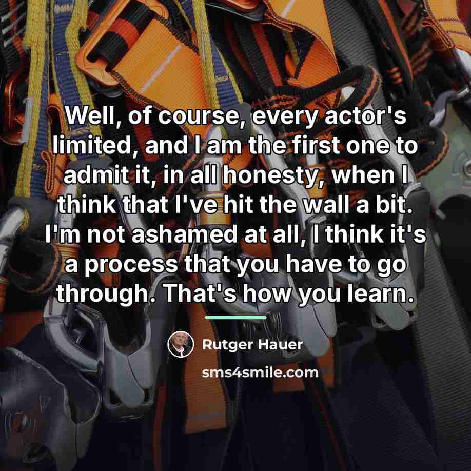 “Well, of course, every actor's limited, and I am the…” quote by Rutger Hauer