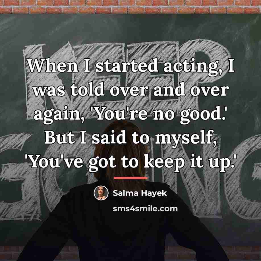 “When I started acting, I was told over and over…” quote by Salma Hayek