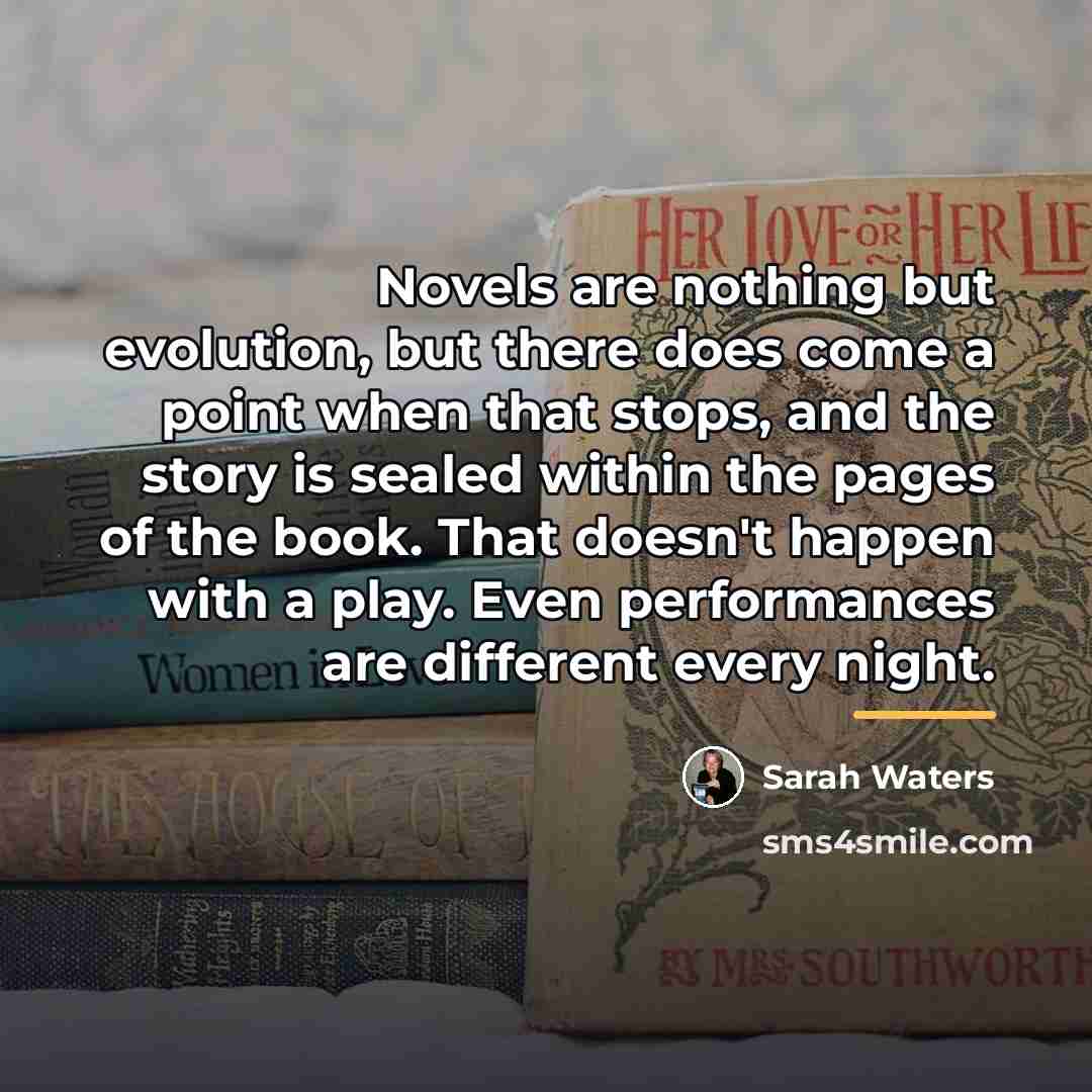 “Novels are nothing but evolution, but there does come a…” quote by Sarah Waters