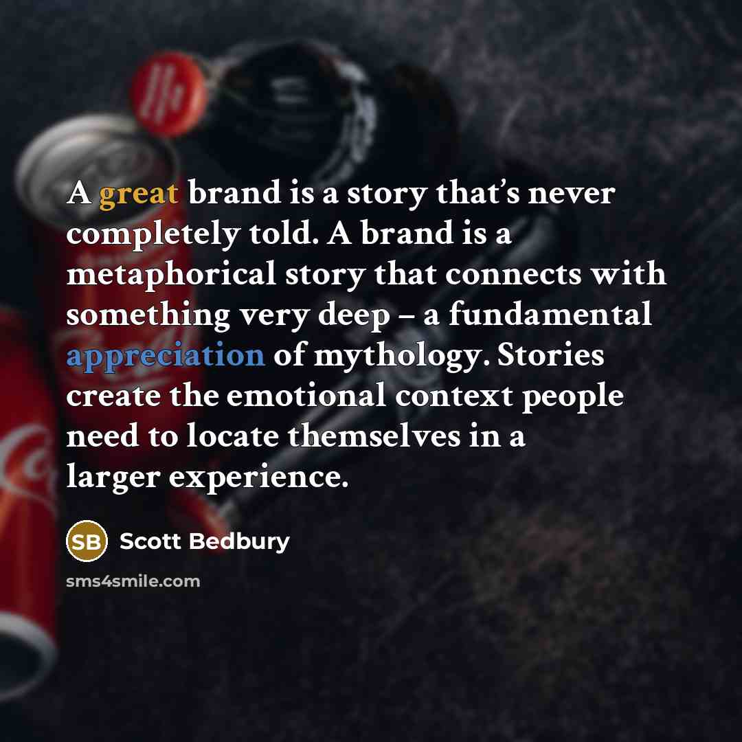“A great brand is a story that’s never completely told.…” quote by Scott Bedbury