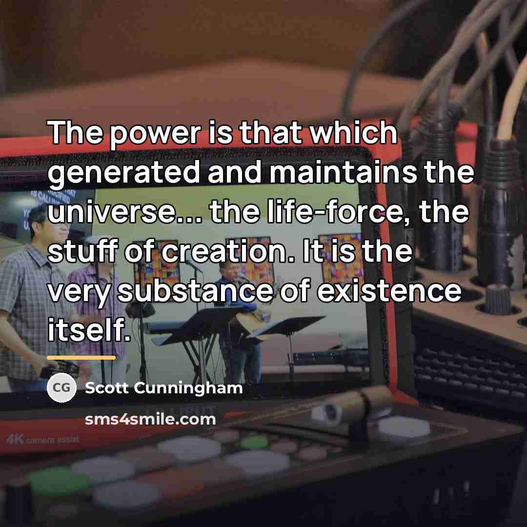 “The power is that which generated and maintains the universe...…” quote by Scott Cunningham