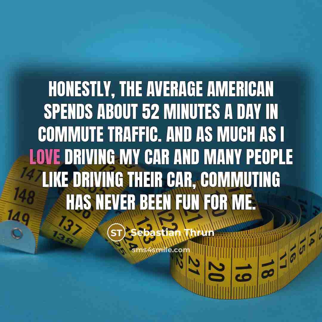 “Honestly, the average American spends about 52 minutes a day…” quote by Sebastian Thrun