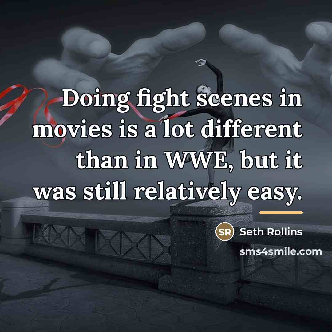 “Doing fight scenes in movies is a lot different than…” quote by Seth Rollins
