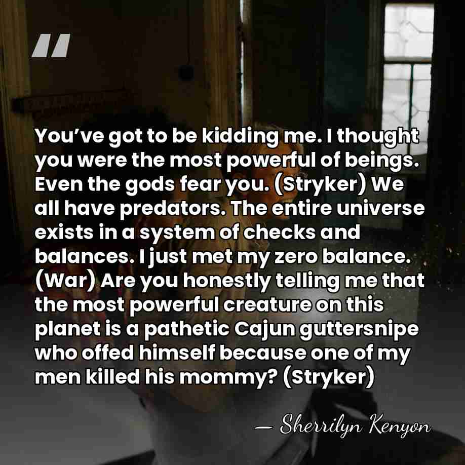 You’ve got to be kidding me. I thought you were the most&hellip; - Sherrilyn Kenyon