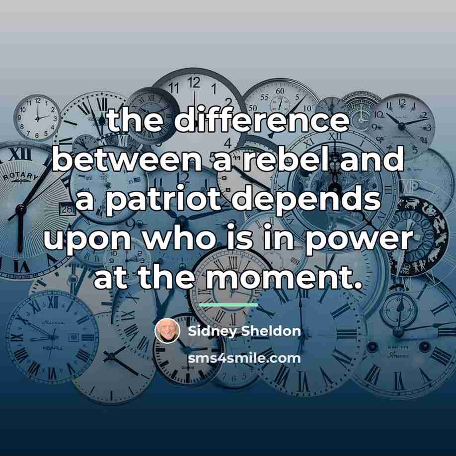 “the difference between a rebel and a patriot depends upon…” quote by Sidney Sheldon