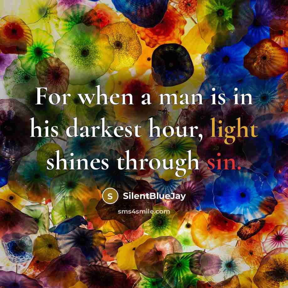 “For when a man is in his darkest hour, light…” quote by SilentBlueJay