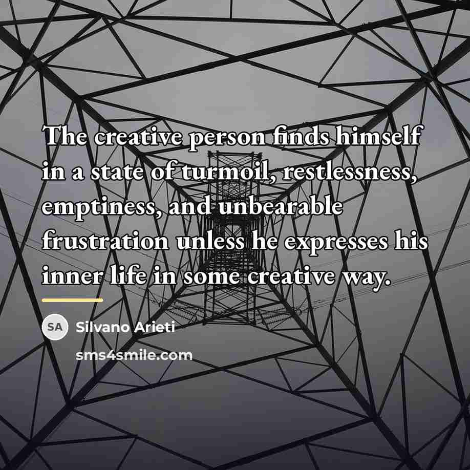 “The creative person finds himself in a state of turmoil,…” quote by Silvano Arieti