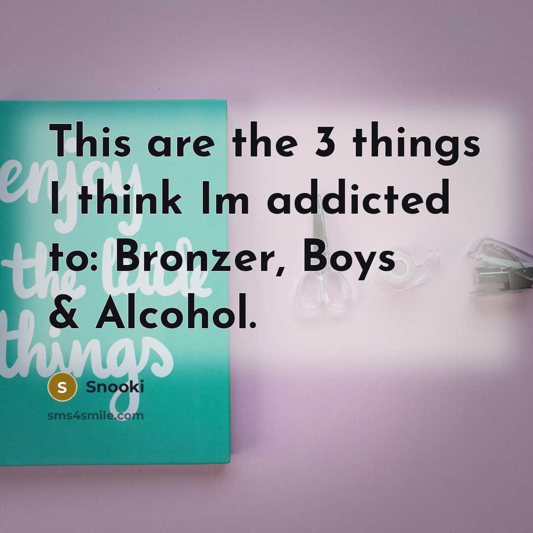 “This are the 3 things I think Im addicted to:…” quote by Snooki