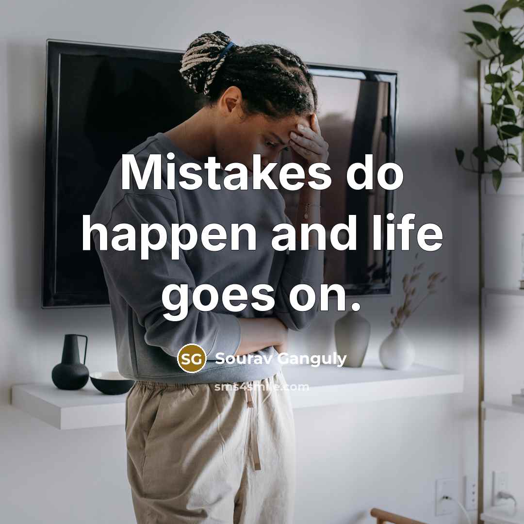 “Mistakes do happen and life goes on.…” quote by Sourav Ganguly