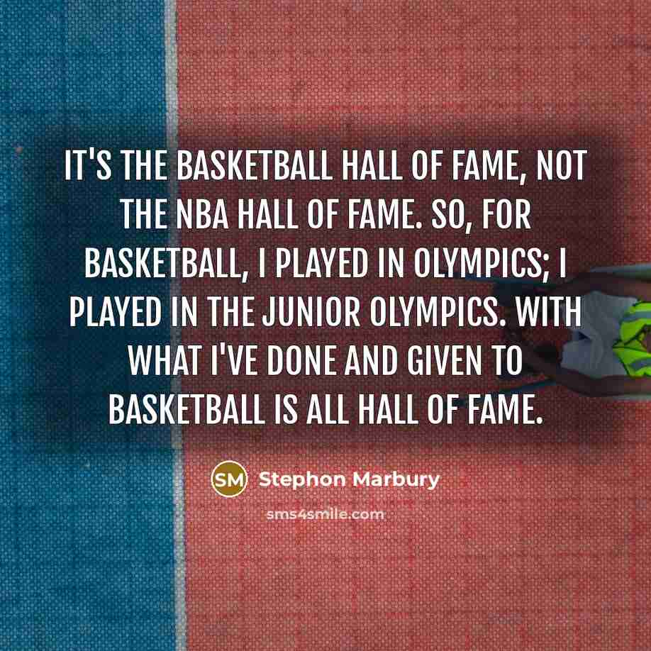 “It's the Basketball Hall of Fame, not the NBA Hall…” quote by Stephon Marbury