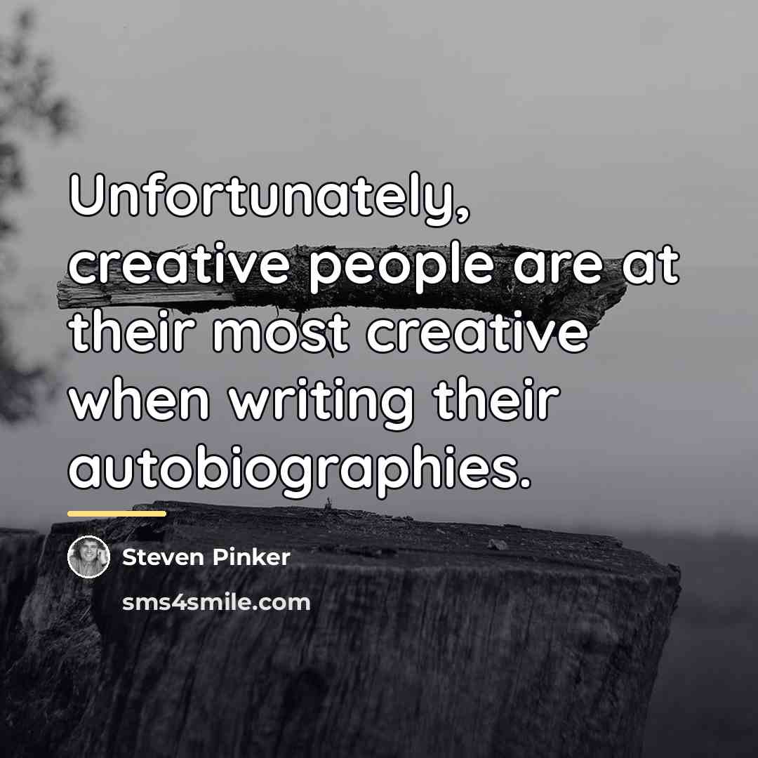 “Unfortunately, creative people are at their most creative when writing…” quote by Steven Pinker