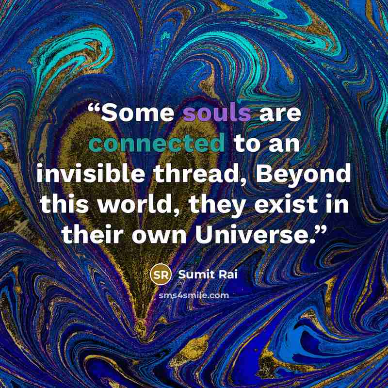 “Some souls are connected to an invisible thread, Beyond this world, they exist in their own Universe.” quote by Sumit Rai