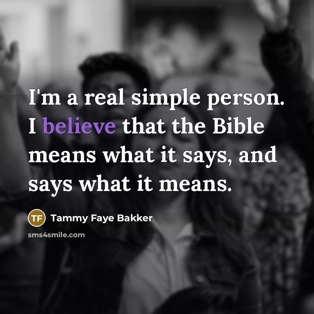 “I'm a real simple person. I believe that the Bible…” quote by Tammy Faye Bakker