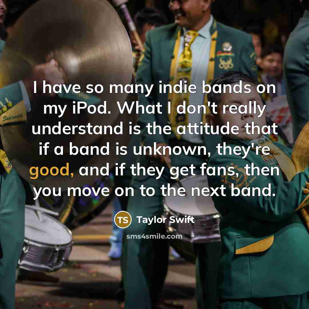 “I have so many indie bands on my iPod. What…” quote by Taylor Swift