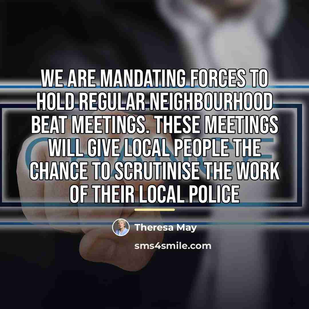 “We are mandating forces to hold regular neighbourhood beat meetings.…” quote by Theresa May