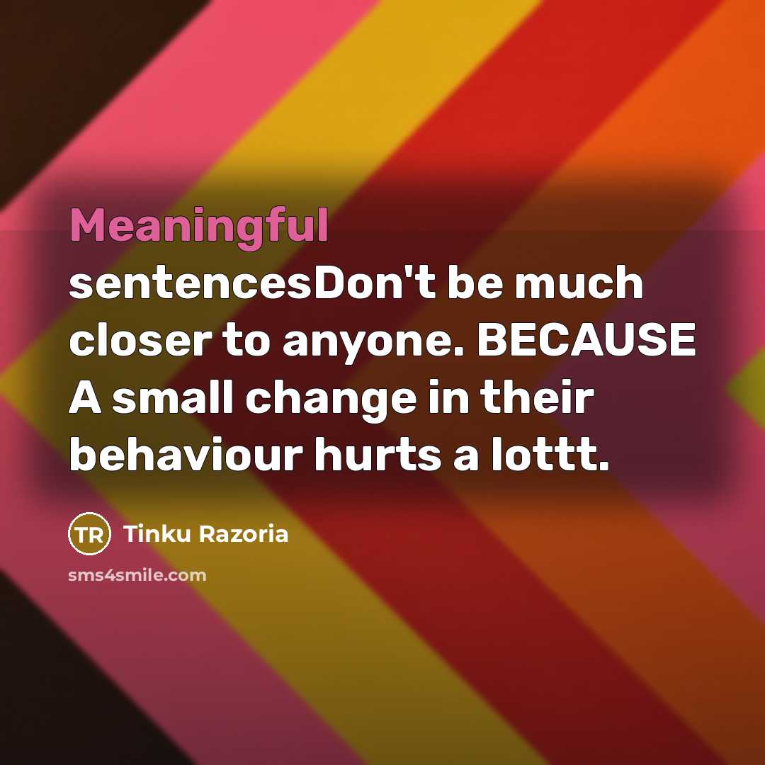 “Meaningful sentencesDon't be much closer to anyone. BECAUSE A small…” quote by Tinku Razoria