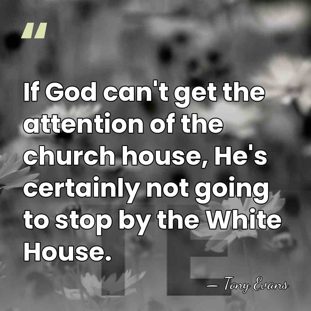 If God can't get the attention of the church house, He's certainly&hellip; - Tony Evans