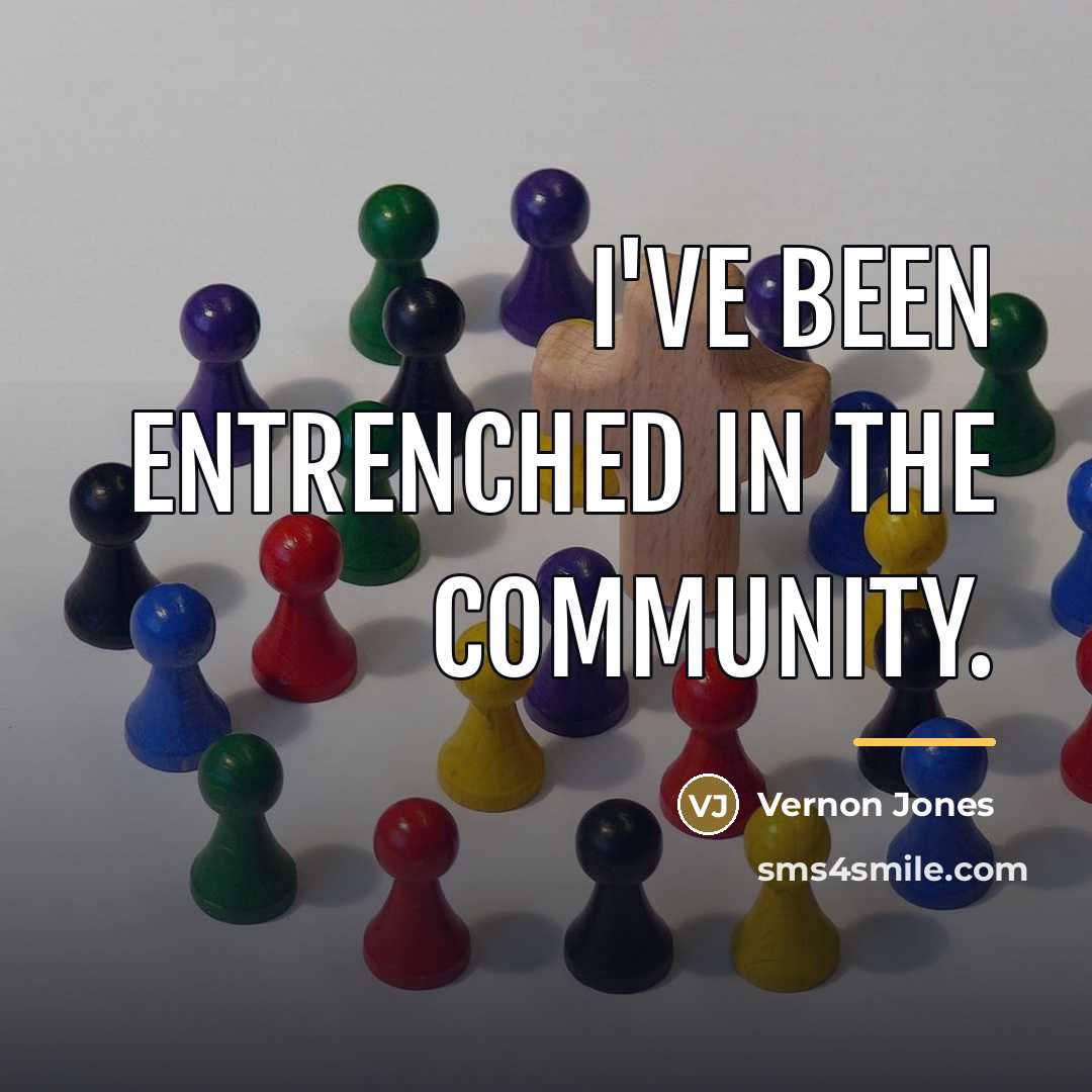 “I've been entrenched in the community.…” quote by Vernon Jones