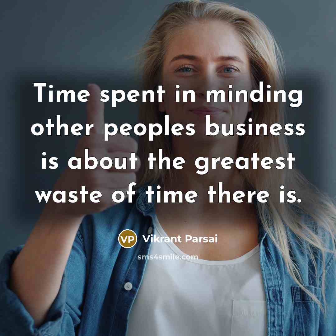“Time spent in minding other peoples business is about the…” quote by Vikrant Parsai