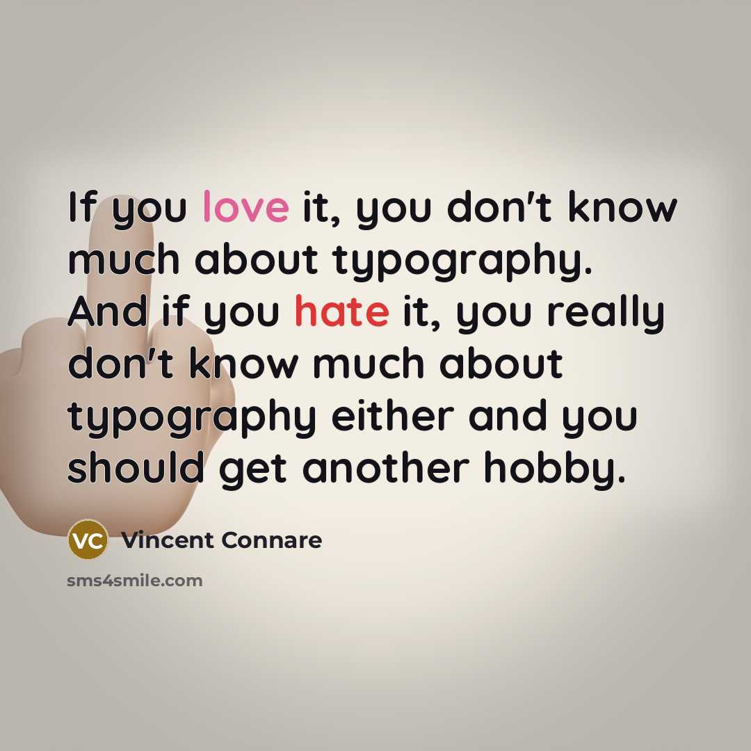 “If you love it, you don't know much about typography.…” quote by Vincent Connare