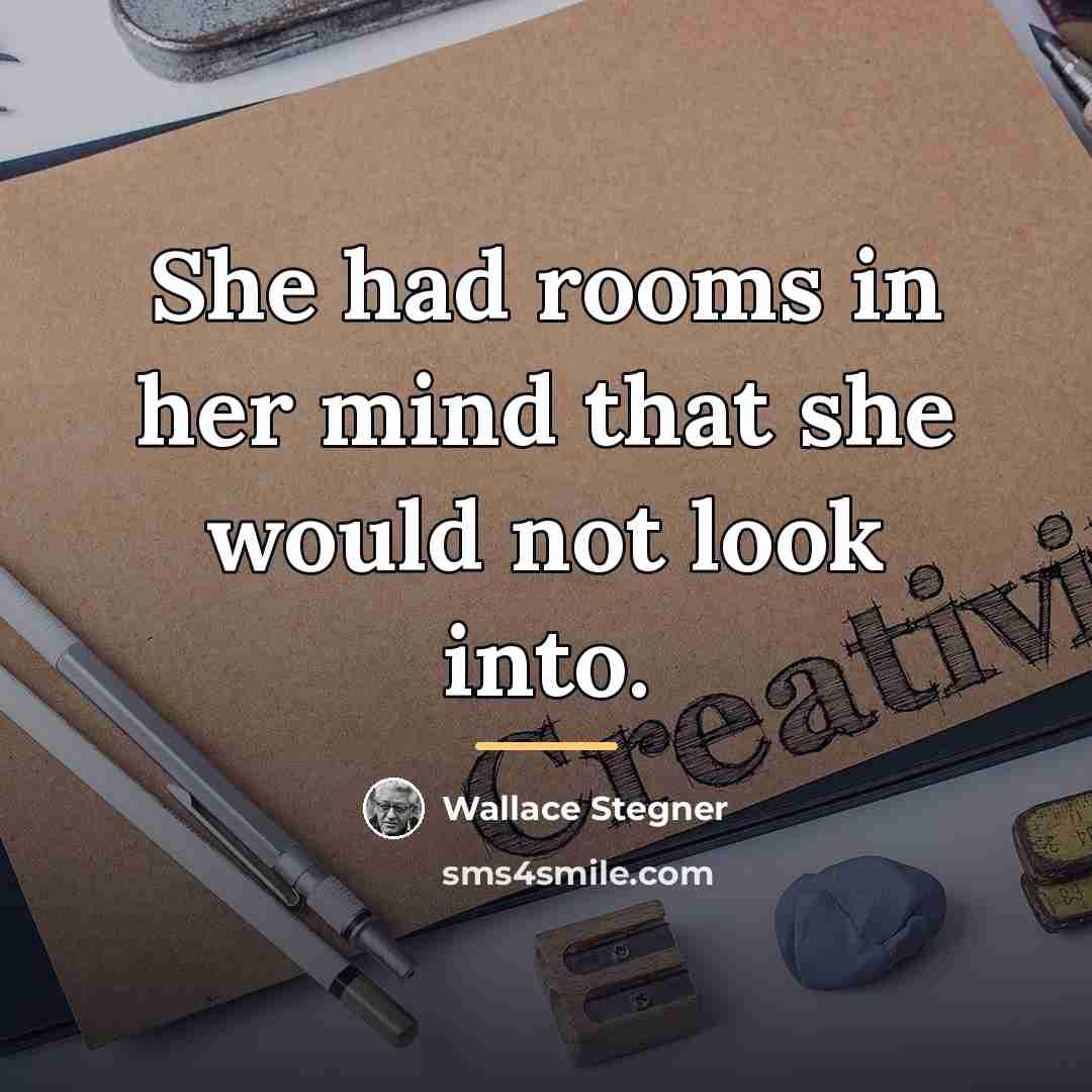 “She had rooms in her mind that she would not…” quote by Wallace Stegner