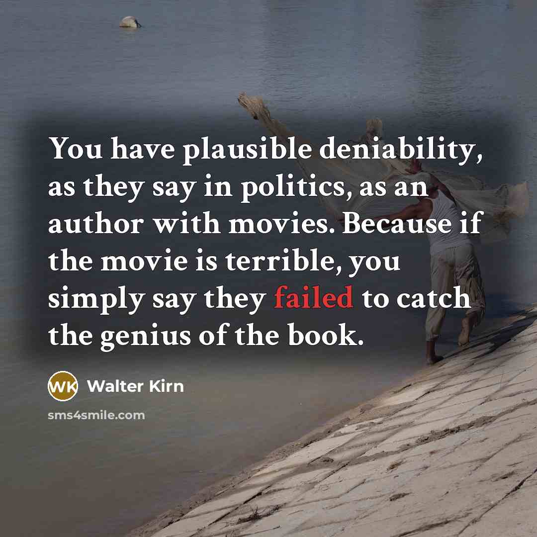 “You have plausible deniability, as they say in politics, as…” quote by Walter Kirn