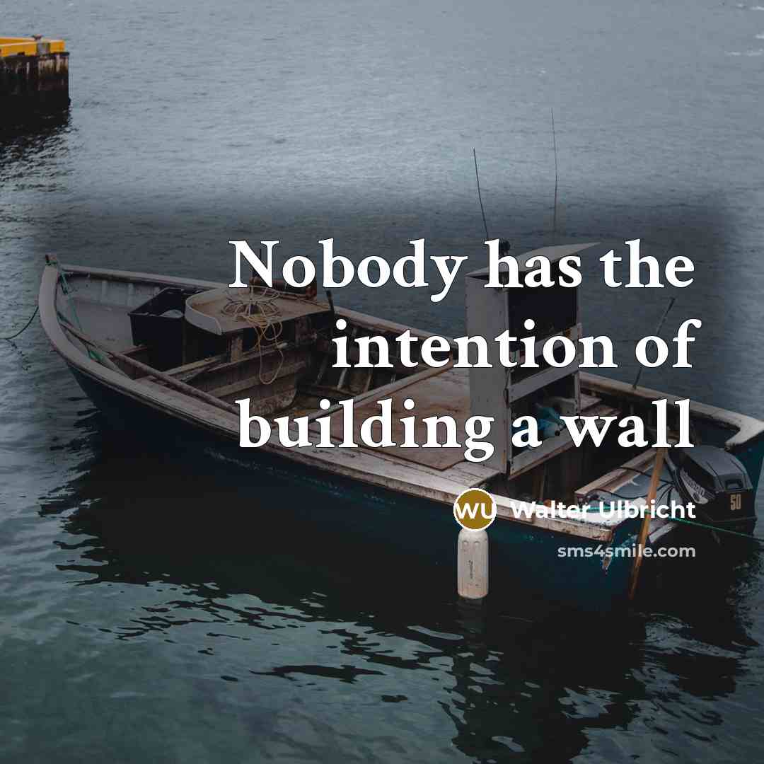 “Nobody has the intention of building a wall…” quote by Walter Ulbricht