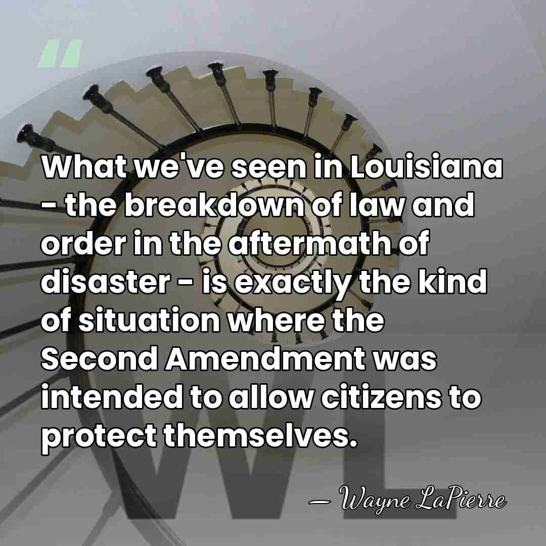 What we've seen in Louisiana - the breakdown of law and order&hellip; - Wayne LaPierre