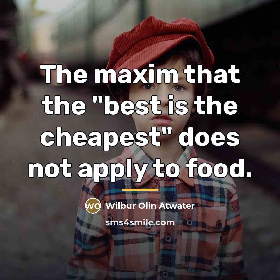 “The maxim that the "best is the cheapest" does not…” quote by Wilbur Olin Atwater