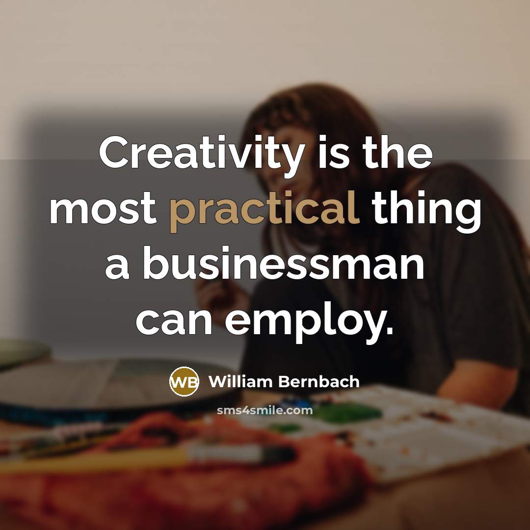 “Creativity is the most practical thing a businessman can employ.…” quote by William Bernbach